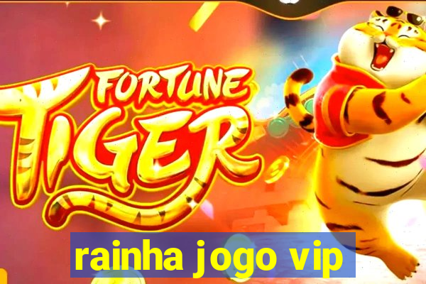 rainha jogo vip